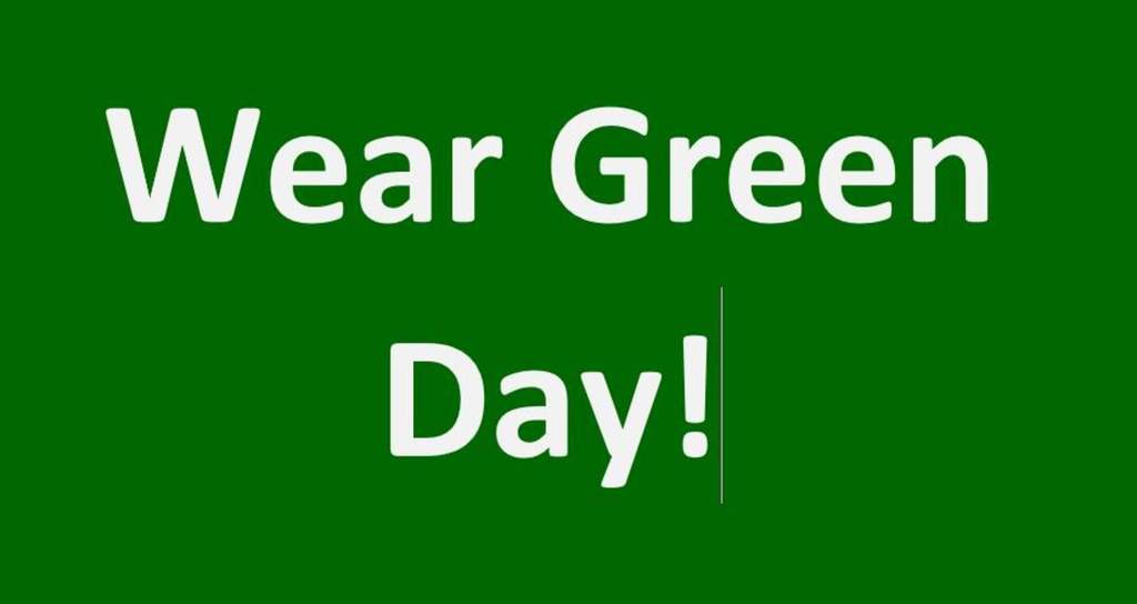 Wear Green on  Friday 4/29!